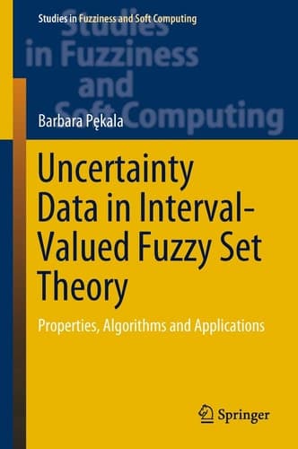 Uncertainty Data in Interval-Valued Fuzzy Set Theory Properties, Algorithms and Applications
