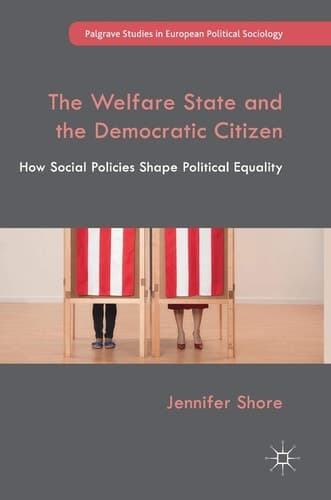 The Welfare State and the Democratic Citizen How Social Policies Shape Political Equality