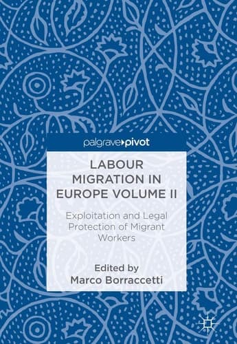 Labour Migration in Europe Volume II Exploitation and Legal Protection of Migrant Workers