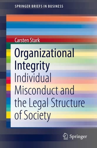 Organizational Integrity Individual Misconduct and the Legal Structure of Society