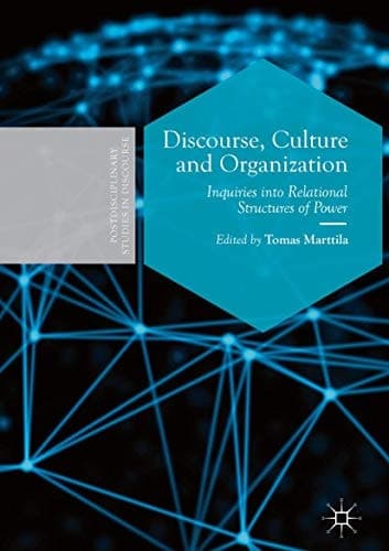 Discourse, Culture and Organization Inquiries into Relational Structures of Power