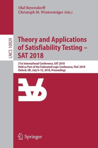 Theory and Applications of Satisfiability Testing – SAT 2018 21st International Conference, SAT 2018, Held as Part of the Federated Logic Conference, FloC 2018, Oxford, UK, July 9–12, 2018, Proceedings