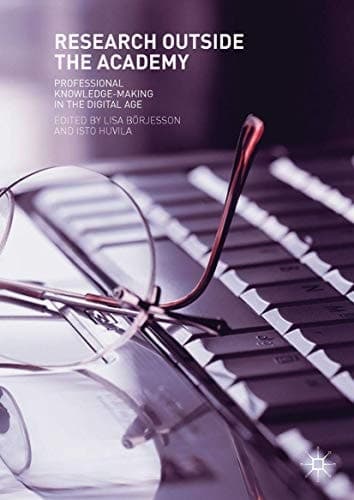 Research Outside The Academy Professional Knowledge-Making in the Digital Age