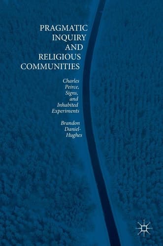 Pragmatic Inquiry and Religious Communities Charles Peirce, Signs, and Inhabited Experiments