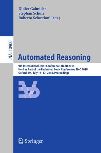 Automated Reasoning 9th International Joint Conference, IJCAR 2018, Held as Part of the Federated Logic Conference, FloC 2018, Oxford, UK, July 14-17, 2018, Proceedings