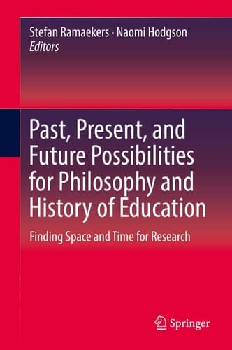 Past, Present, and Future Possibilities for Philosophy and History of Education Finding Space and Time for Research