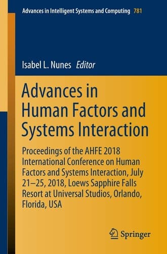 Advances in Human Factors and Systems Interaction Proceedings of the AHFE 2018 International Conference on Human Factors and Systems Interaction, July 21-25, 2018, Loews Sapphire Falls Resort at Universal Studios, Orlando, Florida, USA