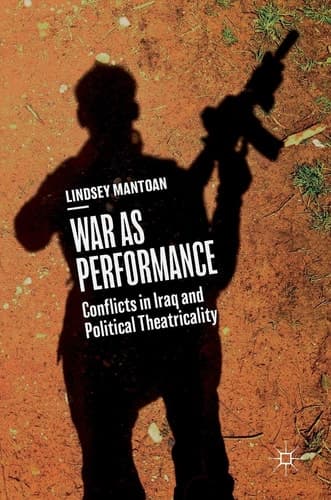 War as Performance Conflicts in Iraq and Political Theatricality