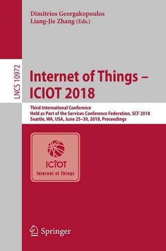 Internet of Things – ICIOT 2018 Third International Conference, Held as Part of the Services Conference Federation, SCF 2018, Seattle, WA, USA, June 25-30, 2018, Proceedings