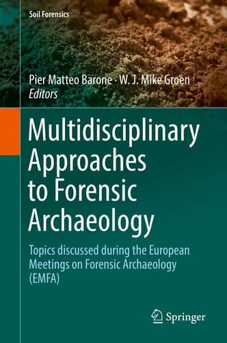 Multidisciplinary Approaches to Forensic Archaeology Topics discussed during the European Meetings on Forensic Archaeology (EMFA)