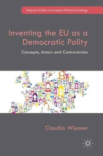 Inventing the EU as a Democratic Polity Concepts, Actors and Controversies