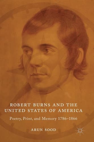 Robert Burns and the United States of America Poetry, Print, and Memory 1786–1866