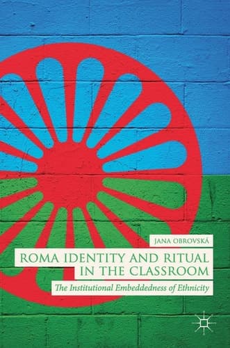 Roma Identity and Ritual in the Classroom The Institutional Embeddedness of Ethnicity