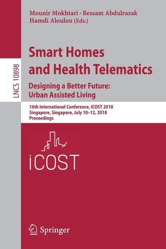 Smart Homes and Health Telematics, Designing a Better Future: Urban Assisted Living 16th International Conference, ICOST 2018, Singapore, Singapore, July 10-12, 2018, Proceedings