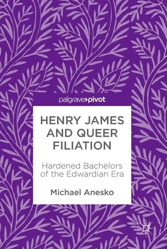 Henry James and Queer Filiation Hardened Bachelors of the Edwardian Era