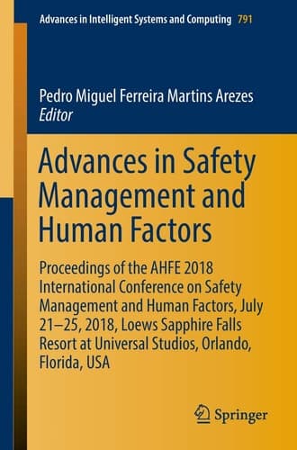Advances in Safety Management and Human Factors Proceedings of the AHFE 2018 International Conference on Safety Management and Human Factors, July 21-25, 2018, Loews Sapphire Falls Resort at Universal Studios, Orlando, Florida, USA
