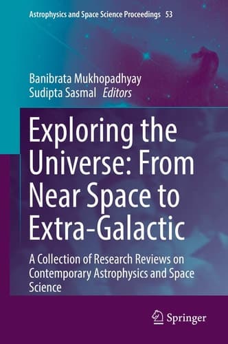 Exploring the Universe: From Near Space to Extra-Galactic A Collection of Research Reviews on Contemporary Astrophysics and Space Science