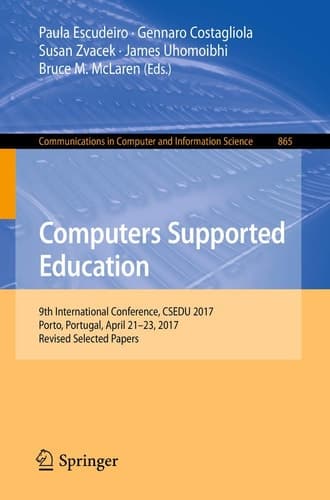 Computers Supported Education 9th International Conference, CSEDU 2017, Porto, Portugal, April 21-23, 2017, Revised Selected Papers
