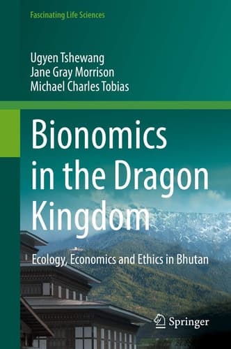 Bionomics in the Dragon Kingdom Ecology, Economics and Ethics in Bhutan