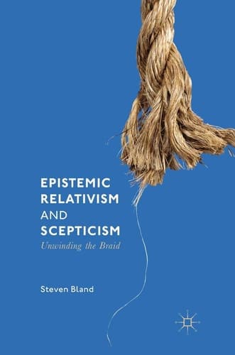 Epistemic Relativism and Scepticism Unwinding the Braid