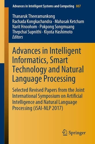 Advances in Intelligent Informatics, Smart Technology and Natural Language Processing Selected Revised Papers from the Joint International Symposium on Artificial Intelligence and Natural Language Processing (iSAI-NLP 2017)