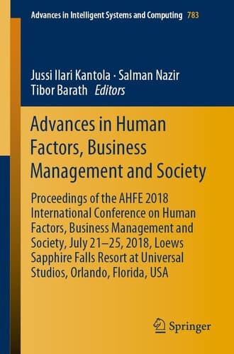 Advances in Human Factors, Business Management and Society Proceedings of the AHFE 2018 International Conference on Human Factors, Business Management and Society, July 21-25, 2018, Loews Sapphire Falls Resort at Universal Studios, Orlando, Florida, USA