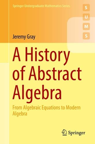 A History of Abstract Algebra From Algebraic Equations to Modern Algebra