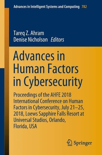 Advances in Human Factors in Cybersecurity Proceedings of the AHFE 2018 International Conference on Human Factors in Cybersecurity, July 21-25, 2018, Loews Sapphire Falls Resort at Universal Studios, Orlando, Florida, USA