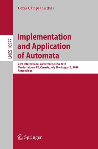 Implementation and Application of Automata 23rd International Conference, CIAA 2018, Charlottetown, PE, Canada, July 30 – August 2, 2018, Proceedings