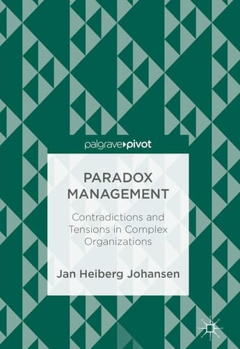 Paradox Management Contradictions and Tensions in Complex Organizations