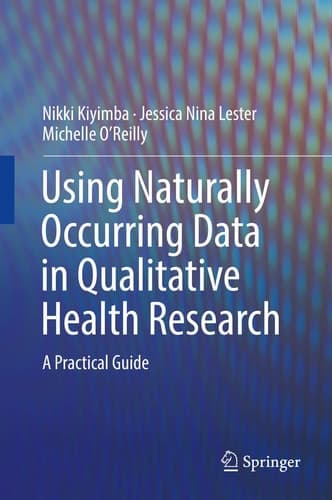 Using Naturally Occurring Data in Qualitative Health Research A Practical Guide