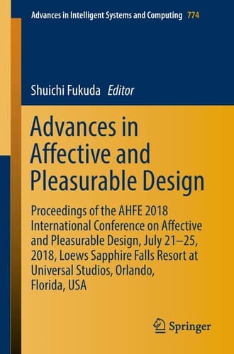 Advances in Affective and Pleasurable Design Proceedings of the AHFE 2018 International Conference on Affective and Pleasurable Design, July 21-25, 2018, Loews Sapphire Falls Resort at Universal Studios, Orlando, Florida, USA