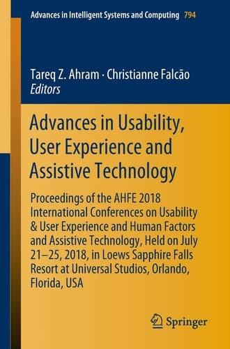 Advances in Usability, User Experience and Assistive Technology Proceedings of the AHFE 2018 International Conferences on Usability & User Experience and Human Factors and Assistive Technology, Held on July 21–25, 2018, in Loews Sapphire Falls Resort at Universal Studios, Orlando, Florida, USA