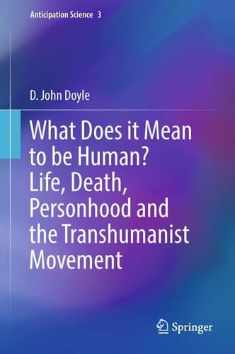 What Does it Mean to be Human? Life, Death, Personhood and the Transhumanist Movement
