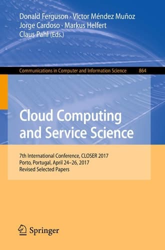 Cloud Computing and Service Science 7th International Conference, CLOSER 2017, Porto, Portugal, April 24–26, 2017, Revised Selected Papers