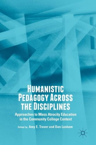 Humanistic Pedagogy Across the Disciplines Approaches to Mass Atrocity Education in the Community College Context
