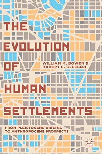 The Evolution of Human Settlements From Pleistocene Origins to Anthropocene Prospects