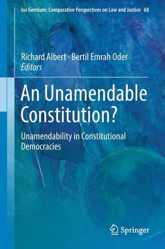 An Unamendable Constitution? Unamendability in Constitutional Democracies