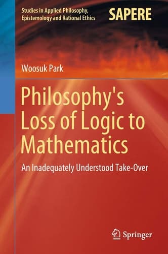Philosophy's Loss of Logic to Mathematics An Inadequately Understood Take-Over