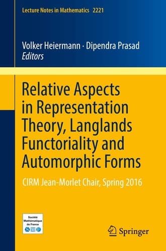 Relative Aspects in Representation Theory, Langlands Functoriality and Automorphic Forms CIRM Jean-Morlet Chair, Spring 2016