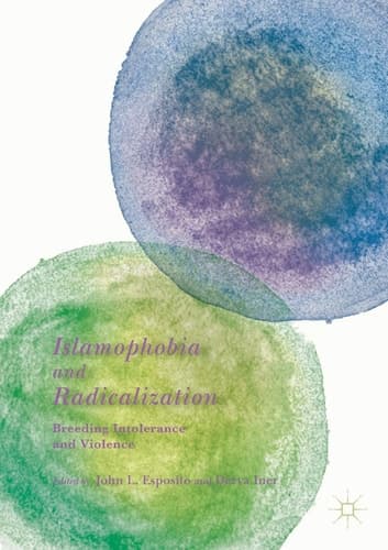 Islamophobia and Radicalization Breeding Intolerance and Violence