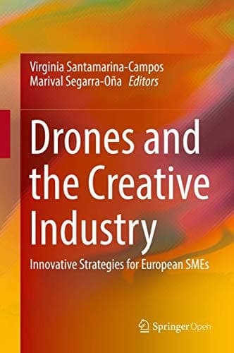 Drones and the Creative Industry Innovative Strategies for European SMEs