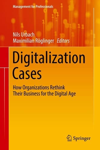 Digitalization Cases How Organizations Rethink Their Business for the Digital Age