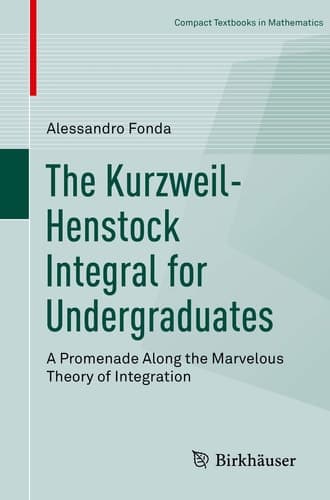 The Kurzweil-Henstock Integral for Undergraduates A Promenade Along the Marvelous Theory of Integration