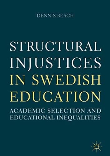 Structural Injustices in Swedish Education Academic Selection and Educational Inequalities