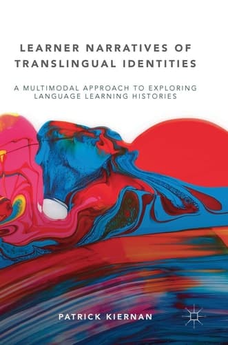 Learner Narratives of Translingual Identities A Multimodal Approach to Exploring Language Learning Histories