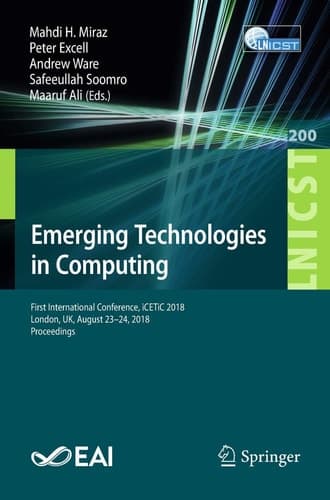 Emerging Technologies in Computing First International Conference, iCETiC 2018, London, UK, August 23–24, 2018, Proceedings
