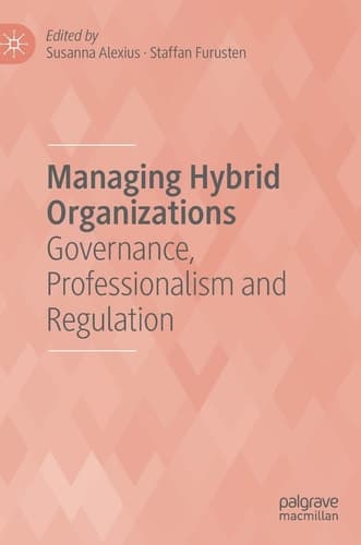 Managing Hybrid Organizations Governance, Professionalism and Regulation
