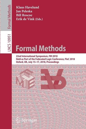 Formal Methods 22nd International Symposium, FM 2018, Held as Part of the Federated Logic Conference, FloC 2018, Oxford, UK, July 15-17, 2018, Proceedings