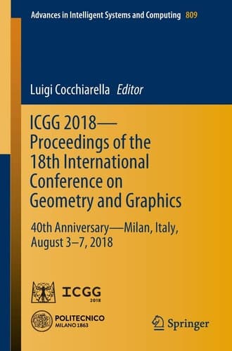 ICGG 2018 - Proceedings of the 18th International Conference on Geometry and Graphics 40th Anniversary - Milan, Italy, August 3-7, 2018